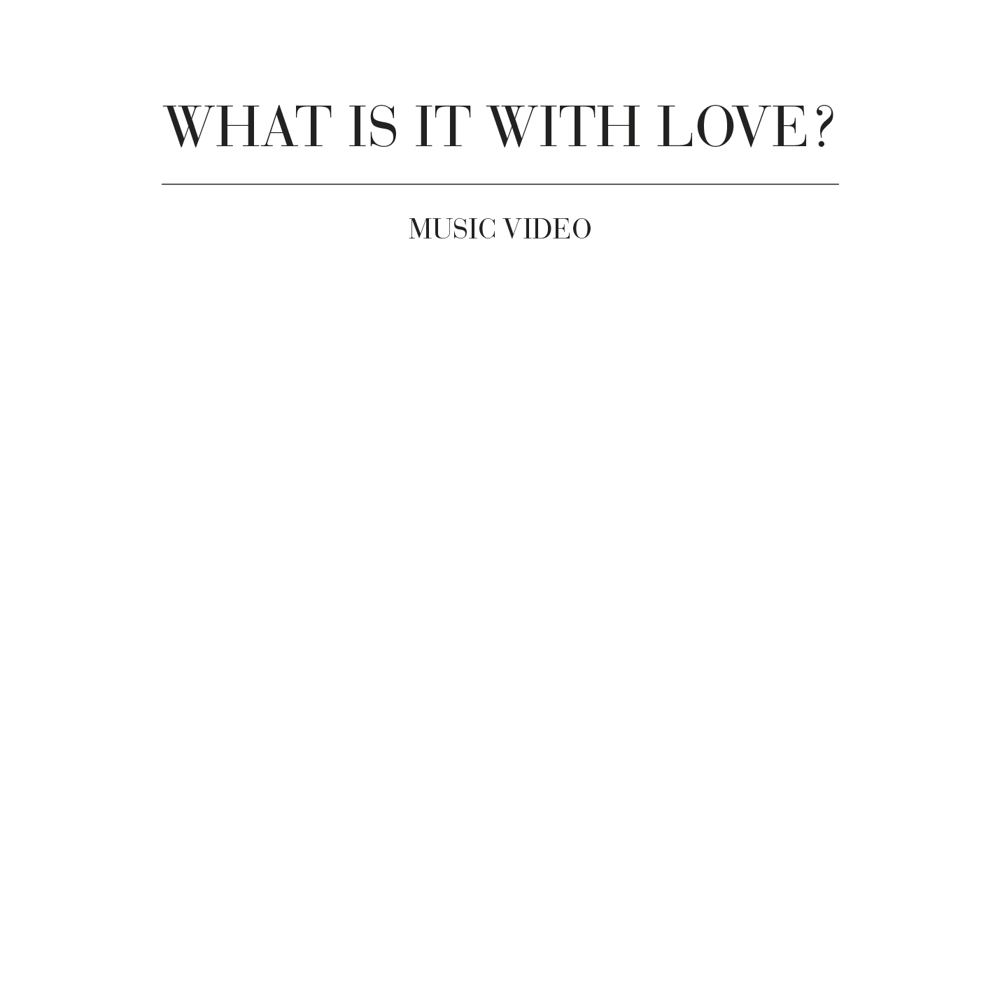What Is it with love music video